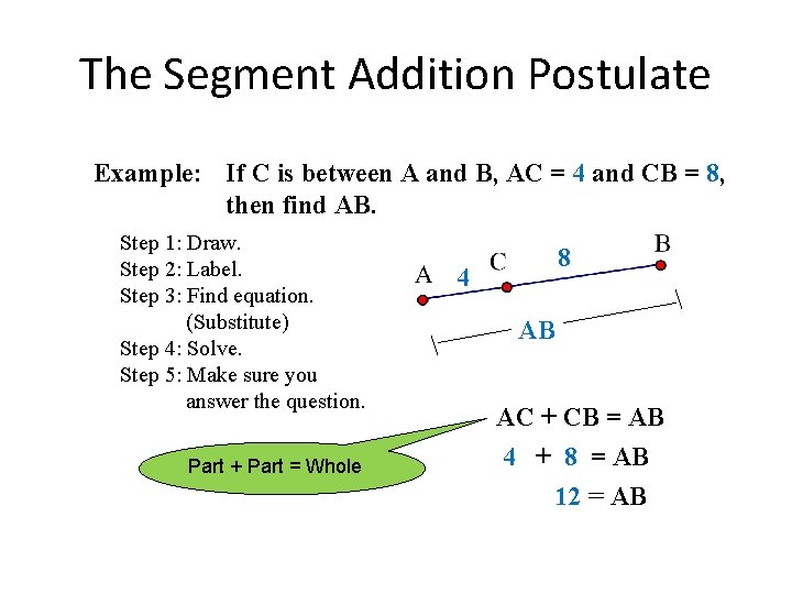 The Segment Addition Postulate Example: If C is between A and B, AC =