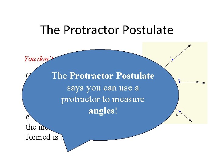 The Protractor Postulate You don’t need to memorize this! Given a. The ray AB