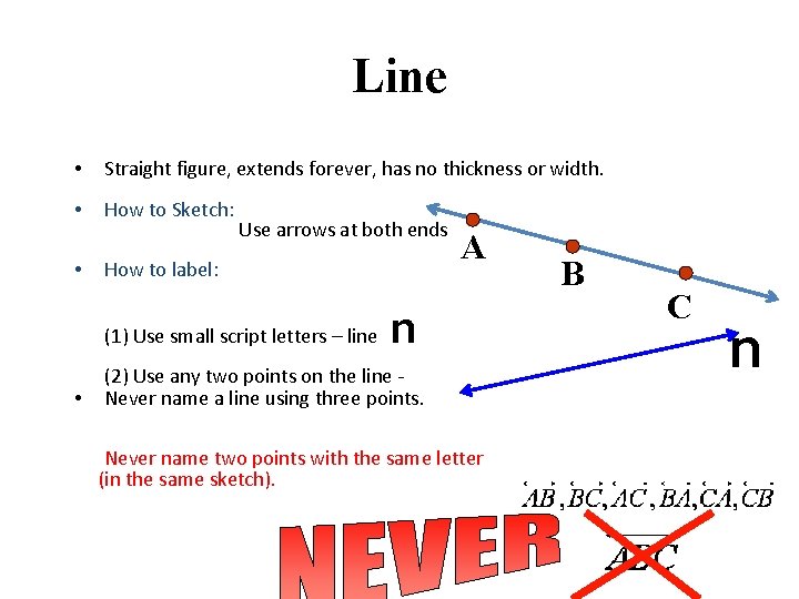 Line • Straight figure, extends forever, has no thickness or width. • How to