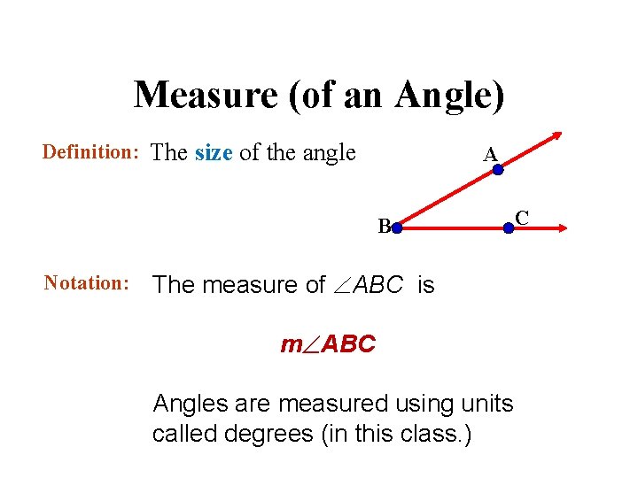 Measure (of an Angle) Definition: The size of the angle A B Notation: The