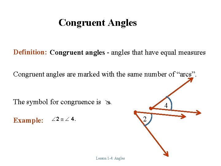Congruent Angles Definition: Congruent angles - angles that have equal measures Congruent angles are