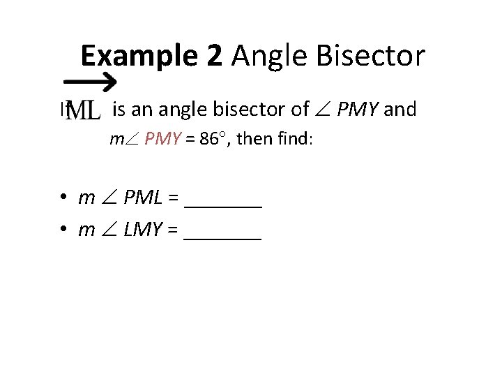 Example 2 Angle Bisector If is an angle bisector of PMY and m PMY