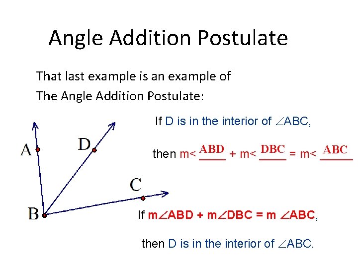 Angle Addition Postulate That last example is an example of The Angle Addition Postulate: