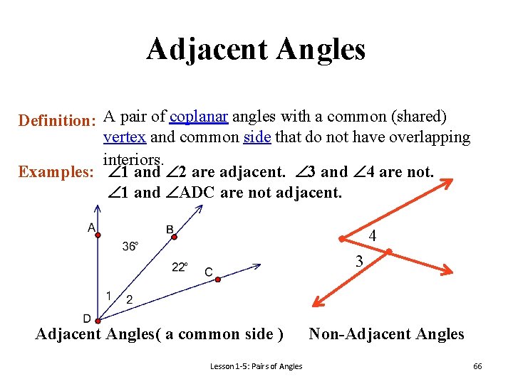 Adjacent Angles Definition: A pair of coplanar angles with a common (shared) vertex and