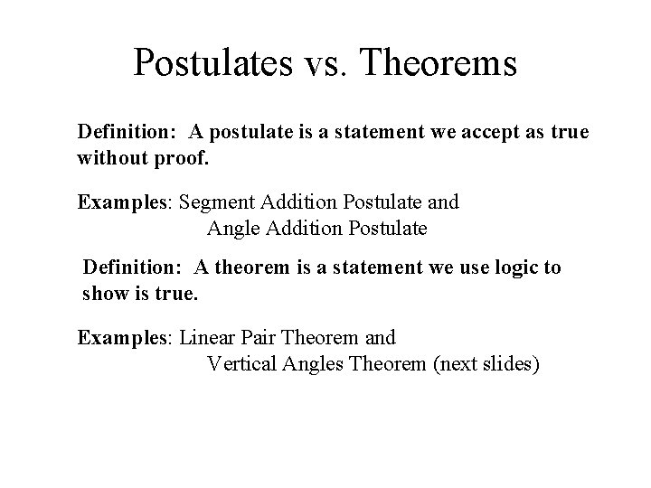 Postulates vs. Theorems Definition: A postulate is a statement we accept as true without