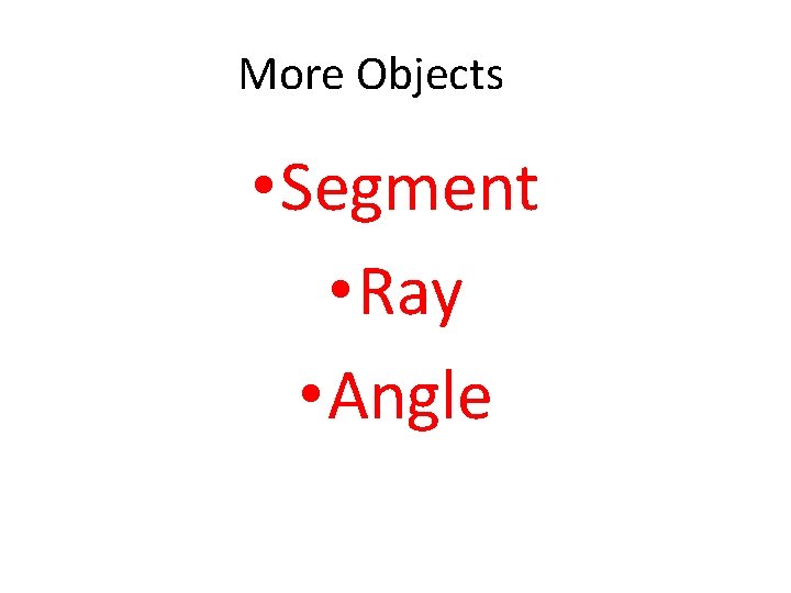 More Objects • Segment • Ray • Angle 