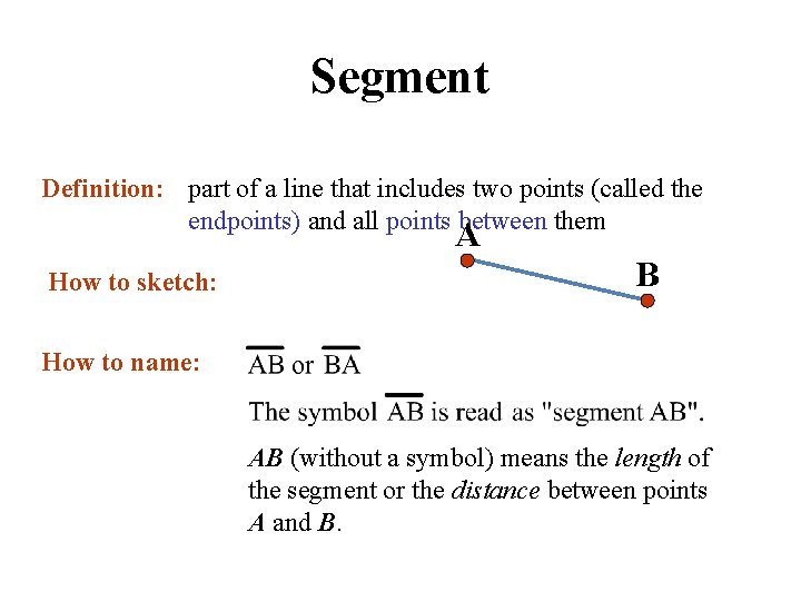 Segment Definition: part of a line that includes two points (called the endpoints) and
