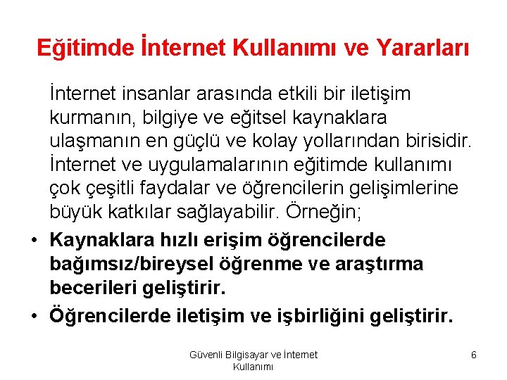 Eğitimde İnternet Kullanımı ve Yararları İnternet insanlar arasında etkili bir iletişim kurmanın, bilgiye ve