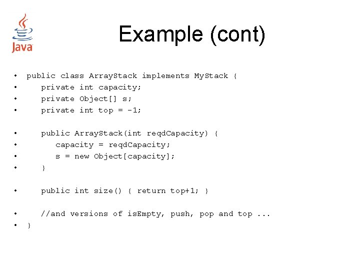 Example (cont) • • public class Array. Stack implements My. Stack { private int