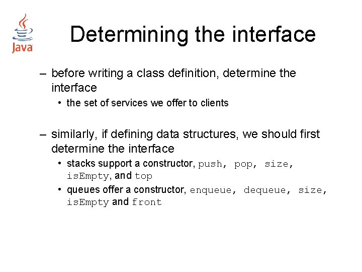 Determining the interface – before writing a class definition, determine the interface • the