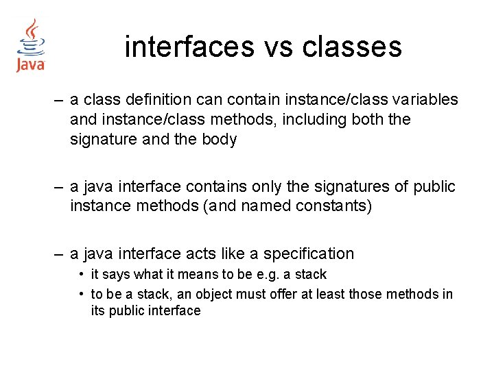 interfaces vs classes – a class definition can contain instance/class variables and instance/class methods,