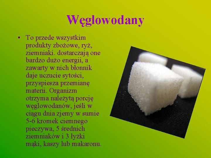 Węglowodany • To przede wszystkim produkty zbożowe, ryż, ziemniaki. dostarczają one bardzo dużo energii,