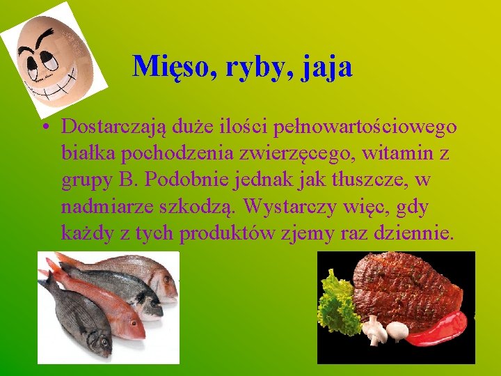 Mięso, ryby, jaja • Dostarczają duże ilości pełnowartościowego białka pochodzenia zwierzęcego, witamin z grupy