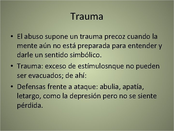 Trauma • El abuso supone un trauma precoz cuando la mente aún no está