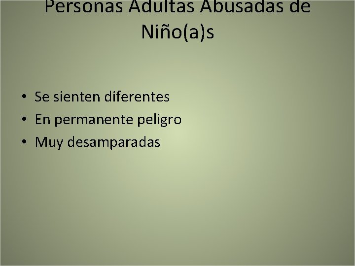 Personas Adultas Abusadas de Niño(a)s • Se sienten diferentes • En permanente peligro •