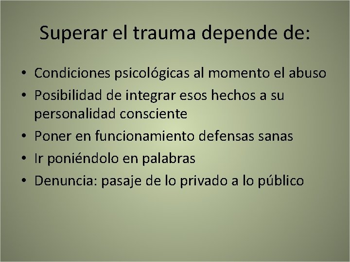 Superar el trauma depende de: • Condiciones psicológicas al momento el abuso • Posibilidad