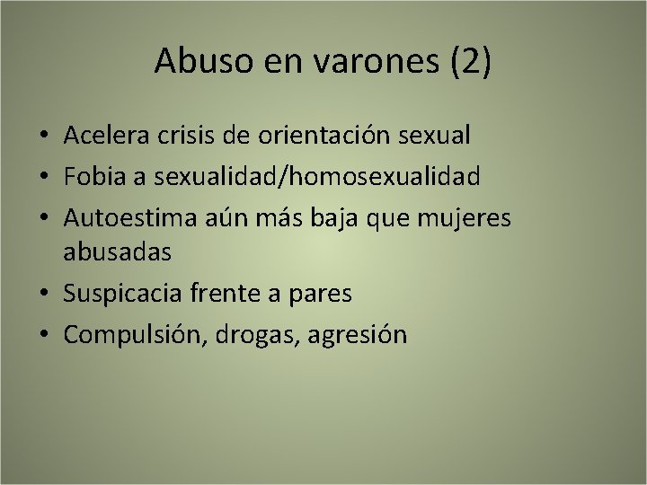 Abuso en varones (2) • Acelera crisis de orientación sexual • Fobia a sexualidad/homosexualidad