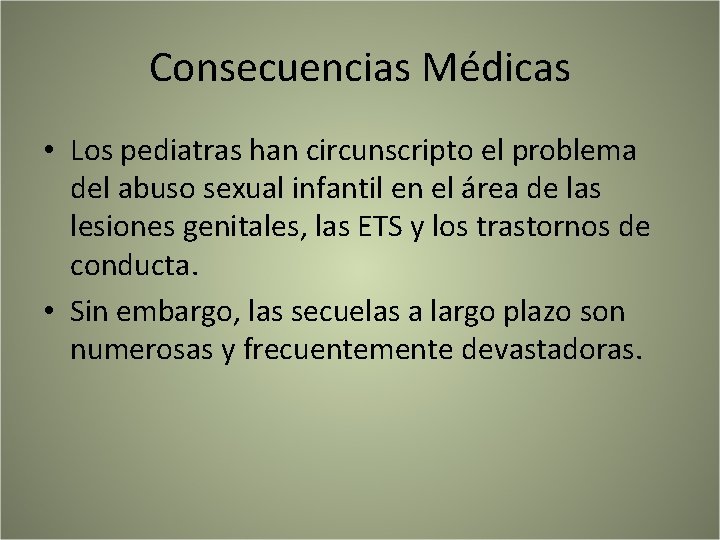 Consecuencias Médicas • Los pediatras han circunscripto el problema del abuso sexual infantil en