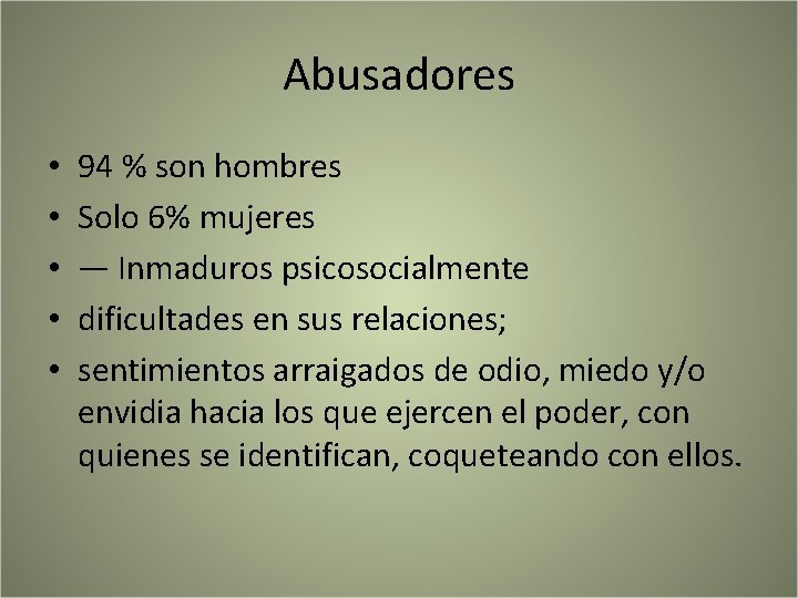 Abusadores • • • 94 % son hombres Solo 6% mujeres — Inmaduros psicosocialmente