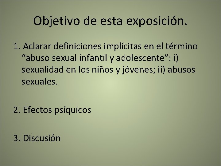 Objetivo de esta exposición. 1. Aclarar definiciones implícitas en el término “abuso sexual infantil