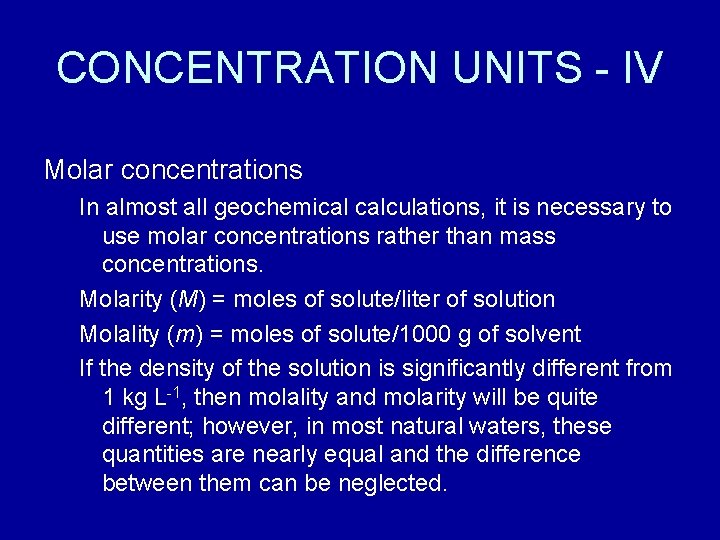 CONCENTRATION UNITS - IV Molar concentrations In almost all geochemical calculations, it is necessary