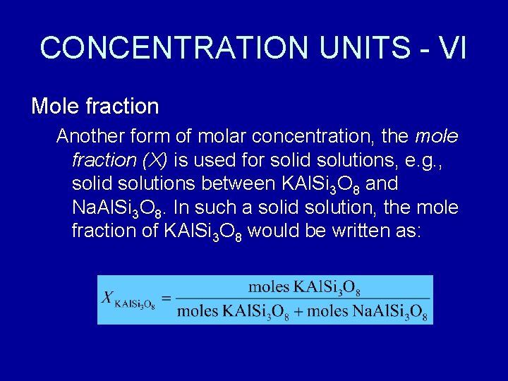 CONCENTRATION UNITS - VI Mole fraction Another form of molar concentration, the mole fraction