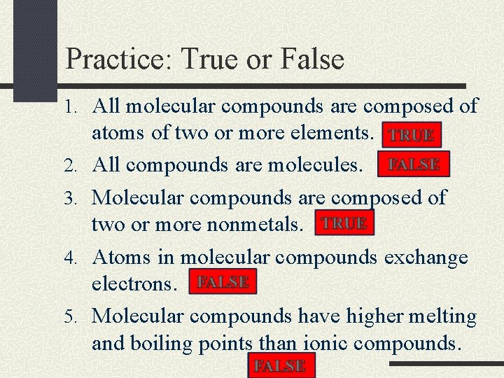 Practice: True or False 1. All molecular compounds are composed of 2. 3. 4.