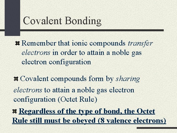 Covalent Bonding Remember that ionic compounds transfer electrons in order to attain a noble