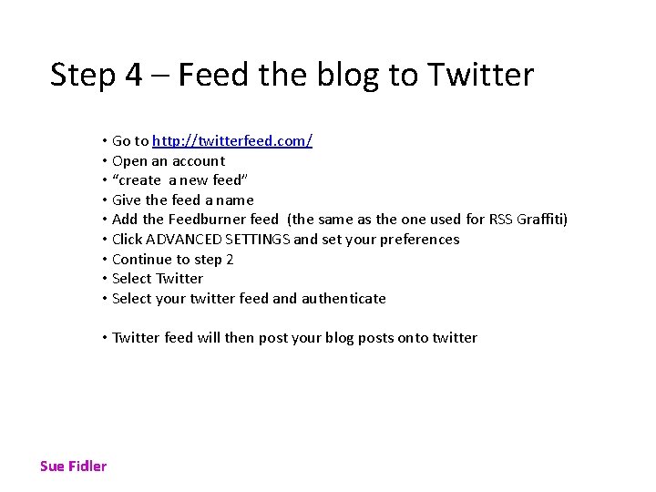 Step 4 – Feed the blog to Twitter • Go to http: //twitterfeed. com/