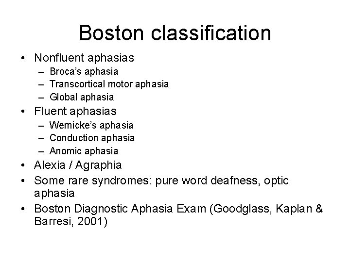 Boston classification • Nonfluent aphasias – Broca’s aphasia – Transcortical motor aphasia – Global