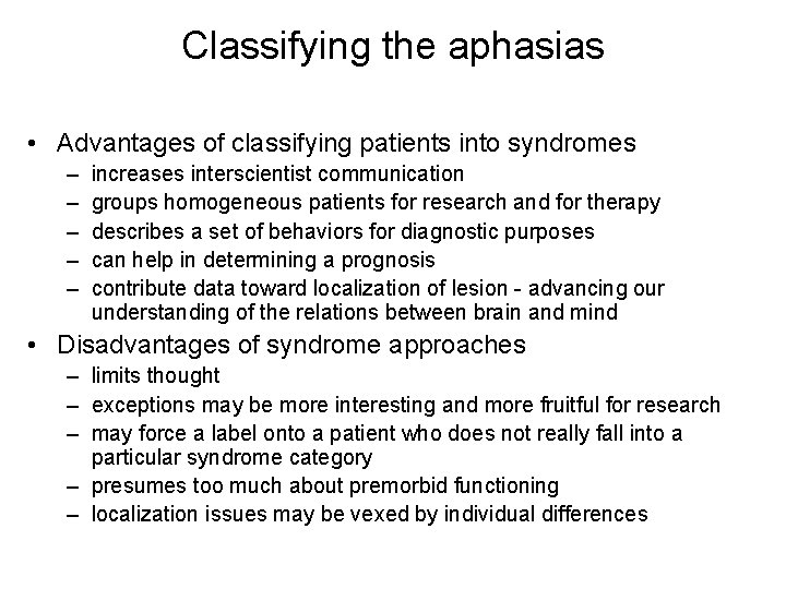 Classifying the aphasias • Advantages of classifying patients into syndromes – – – increases