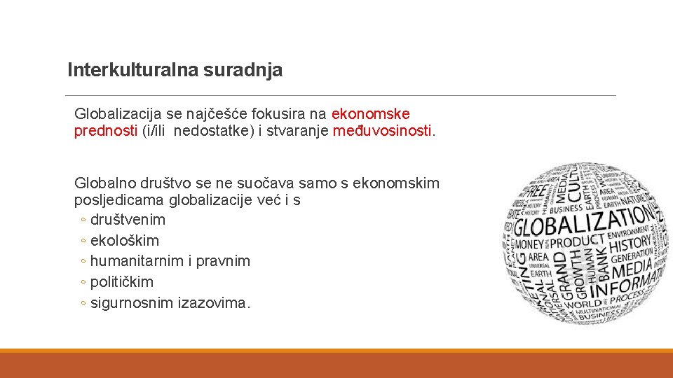 Interkulturalna suradnja Globalizacija se najčešće fokusira na ekonomske prednosti (i/ili nedostatke) i stvaranje međuvosinosti.