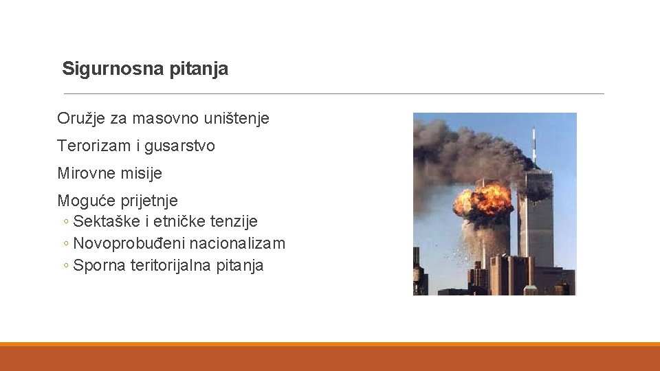 Sigurnosna pitanja Oružje za masovno uništenje Terorizam i gusarstvo Mirovne misije Moguće prijetnje ◦