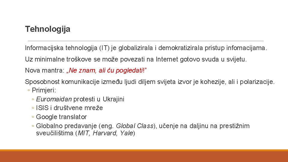 Tehnologija Informacijska tehnologija (IT) je globalizirala i demokratizirala pristup infomacijama. Uz minimalne troškove se