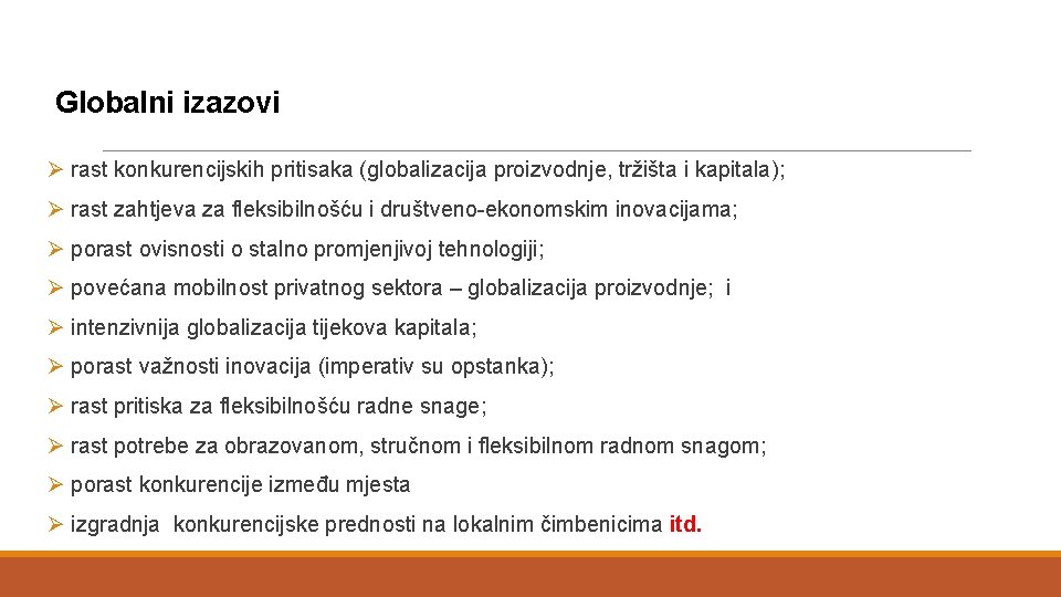 Globalni izazovi Ø rast konkurencijskih pritisaka (globalizacija proizvodnje, tržišta i kapitala); Ø rast zahtjeva