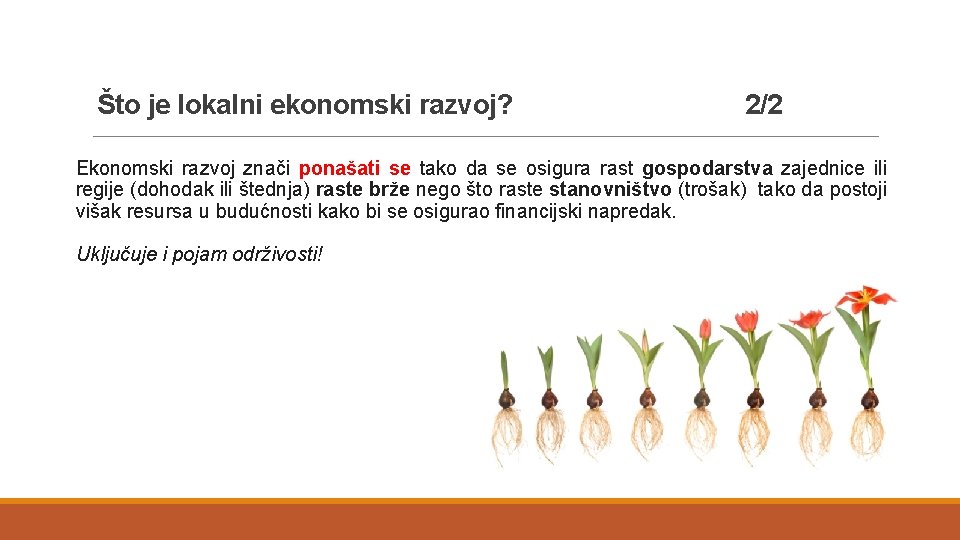 Što je lokalni ekonomski razvoj? 2/2 Ekonomski razvoj znači ponašati se tako da se