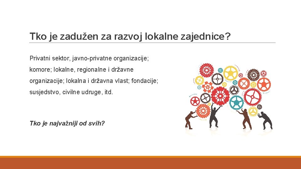 Tko je zadužen za razvoj lokalne zajednice? Privatni sektor, javno-privatne organizacije; komore; lokalne, regionalne