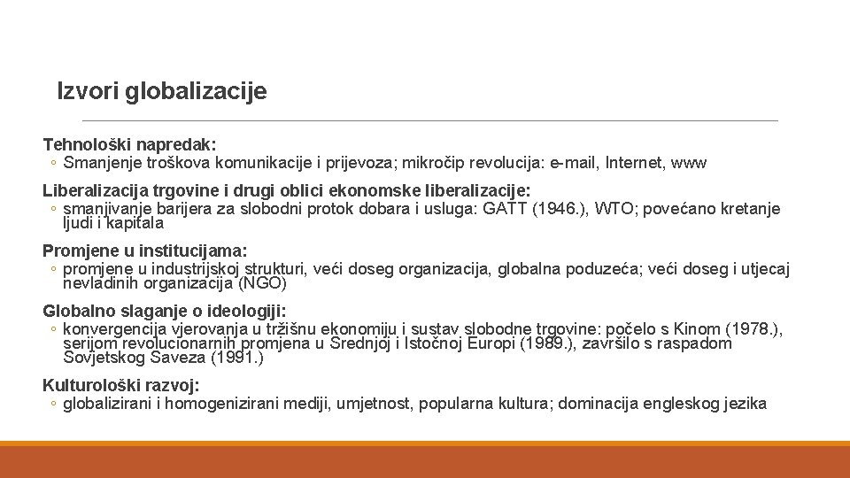 Izvori globalizacije Tehnološki napredak: ◦ Smanjenje troškova komunikacije i prijevoza; mikročip revolucija: e-mail, Internet,