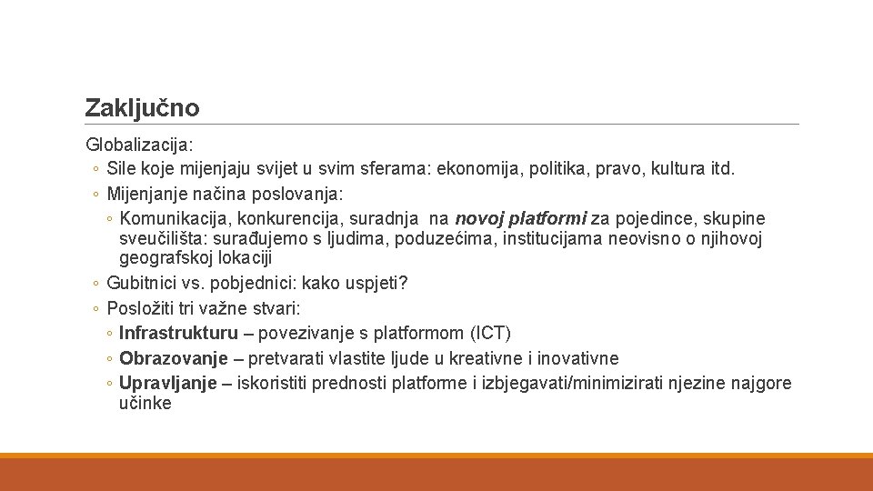 Zaključno Globalizacija: ◦ Sile koje mijenjaju svijet u svim sferama: ekonomija, politika, pravo, kultura