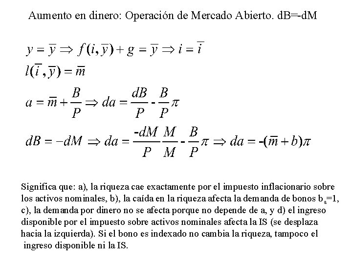Aumento en dinero: Operación de Mercado Abierto. d. B=-d. M Significa que: a), la