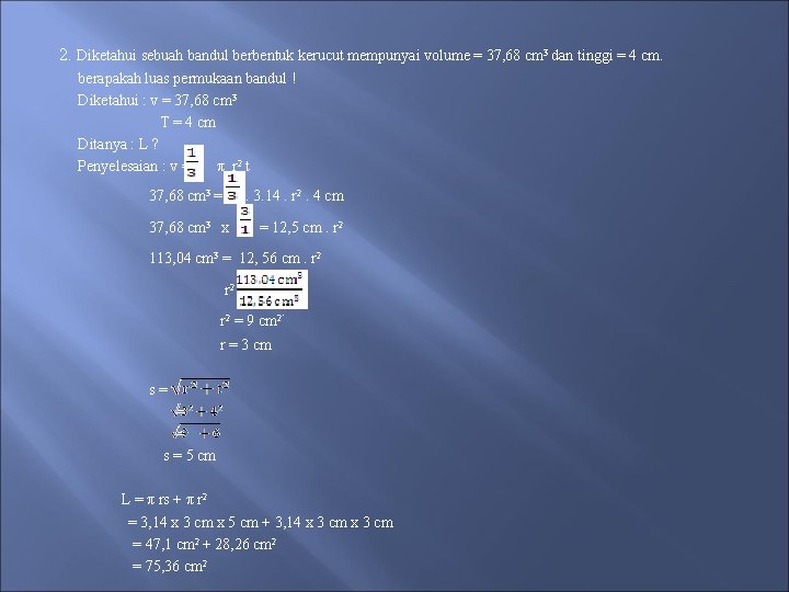 2. Diketahui sebuah bandul berbentuk kerucut mempunyai volume = 37, 68 cm 3 dan