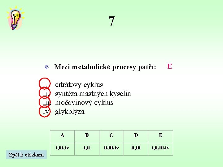 7 E Mezi metabolické procesy patří: i. iii. iv. Zpět k otázkám citrátový cyklus