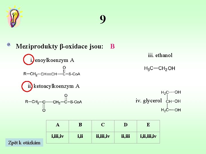 9 Meziprodukty β-oxidace jsou: B iii. ethanol i. enoylkoenzym A ii. ketoacylkoenzym A iv.
