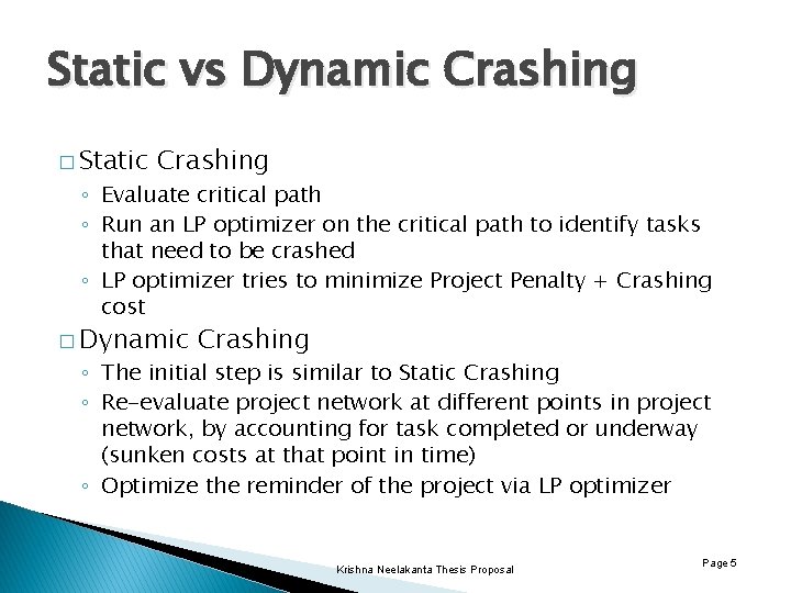 Static vs Dynamic Crashing � Static Crashing ◦ Evaluate critical path ◦ Run an