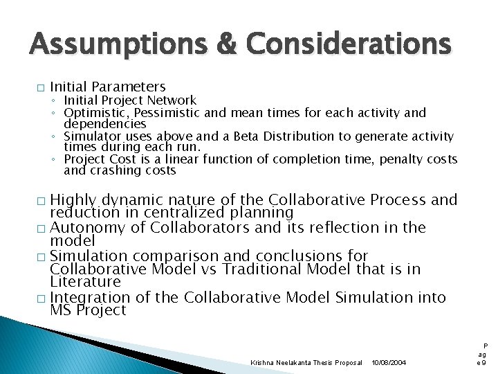 Assumptions & Considerations � Initial Parameters ◦ Initial Project Network ◦ Optimistic, Pessimistic and