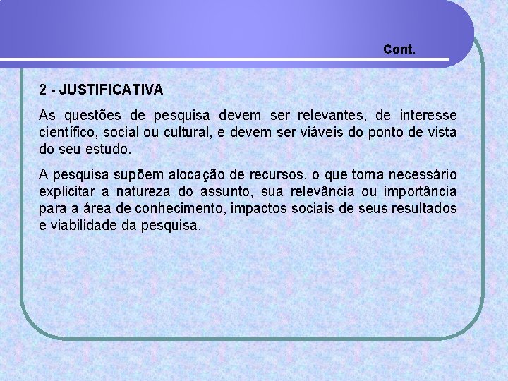 Cont. 2 - JUSTIFICATIVA As questões de pesquisa devem ser relevantes, de interesse científico,