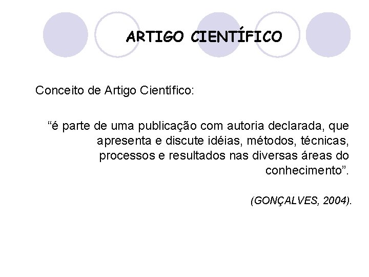 ARTIGO CIENTÍFICO Conceito de Artigo Científico: “é parte de uma publicação com autoria declarada,