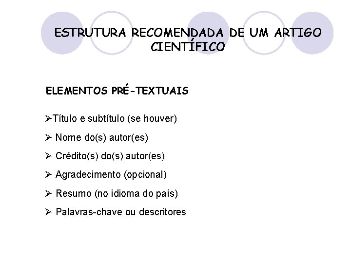 ESTRUTURA RECOMENDADA DE UM ARTIGO CIENTÍFICO ELEMENTOS PRÉ-TEXTUAIS ØTítulo e subtítulo (se houver) Ø