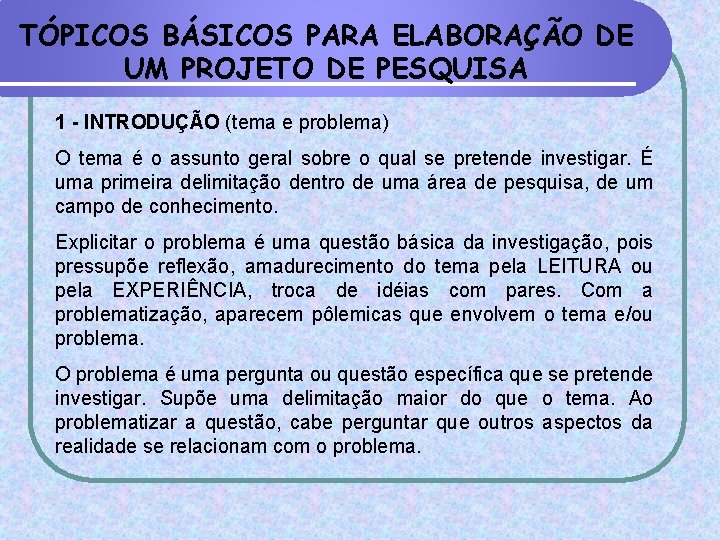 TÓPICOS BÁSICOS PARA ELABORAÇÃO DE UM PROJETO DE PESQUISA 1 - INTRODUÇÃO (tema e