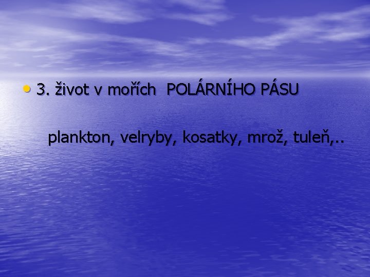  • 3. život v mořích POLÁRNÍHO PÁSU plankton, velryby, kosatky, mrož, tuleň, .